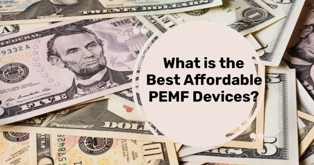 What is the Best Affordable PEMF Devices?