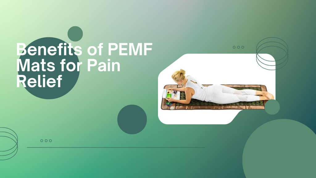 Benefits of PEMF Mats for Pain Relief